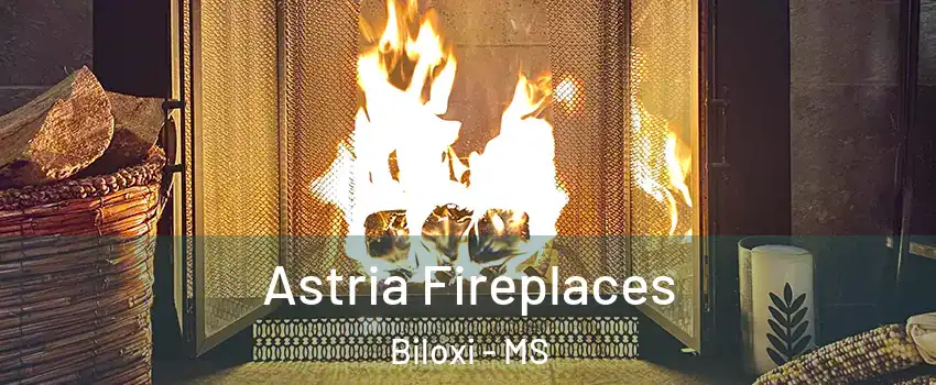  Astria Fireplaces Biloxi - MS