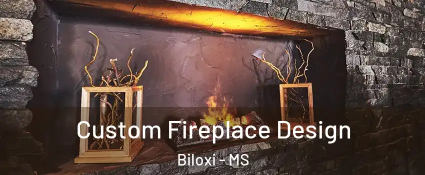  Custom Fireplace Design Biloxi - MS