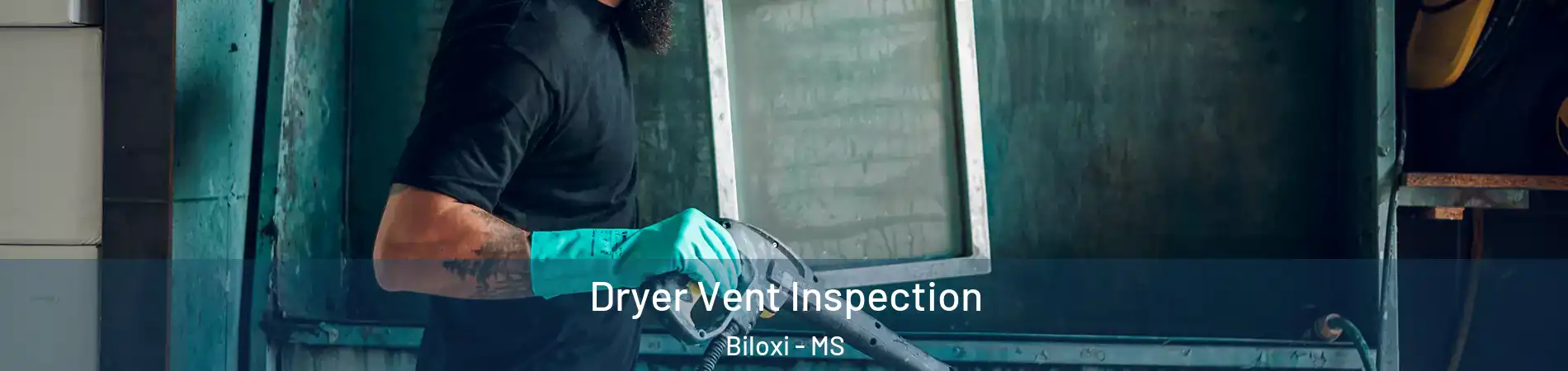  Dryer Vent Inspection Biloxi - MS