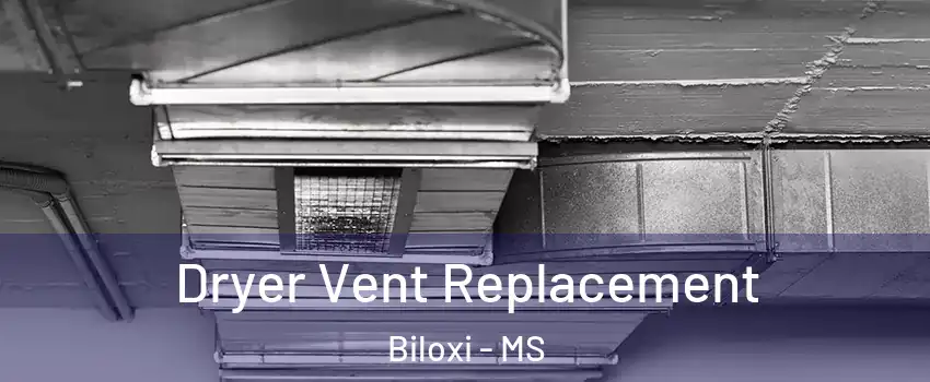  Dryer Vent Replacement Biloxi - MS