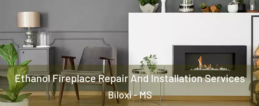  Ethanol Fireplace Repair And Installation Services Biloxi - MS