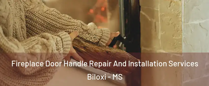  Fireplace Door Handle Repair And Installation Services Biloxi - MS