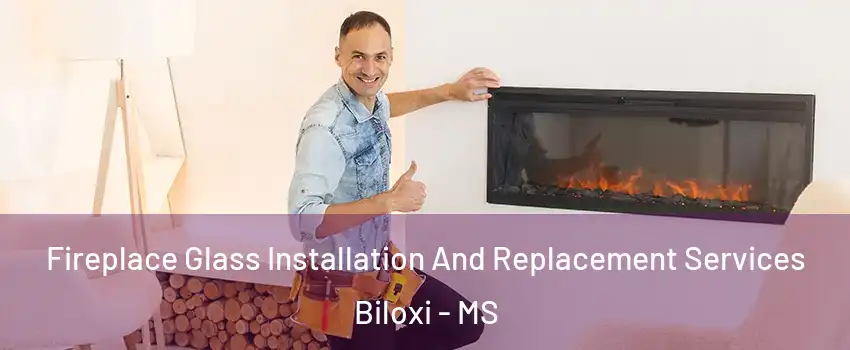 Fireplace Glass Installation And Replacement Services Biloxi - MS