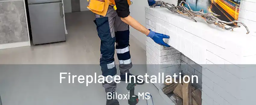  Fireplace Installation Biloxi - MS