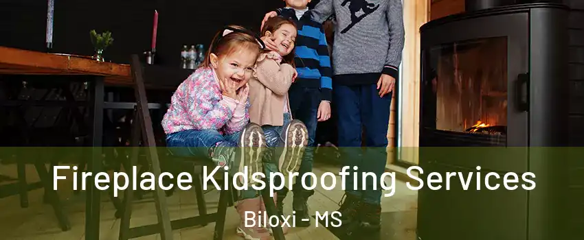  Fireplace Kidsproofing Services Biloxi - MS
