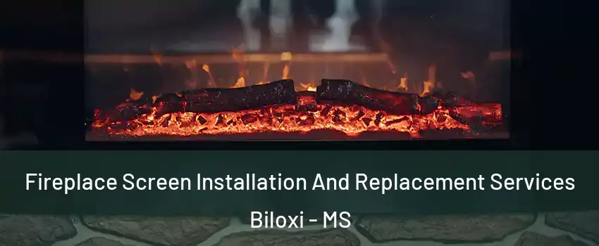  Fireplace Screen Installation And Replacement Services Biloxi - MS