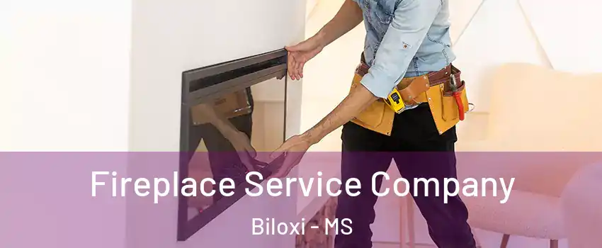  Fireplace Service Company Biloxi - MS