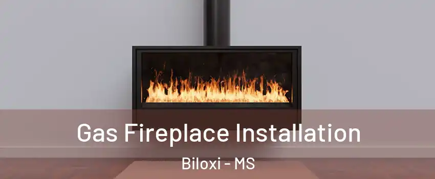  Gas Fireplace Installation Biloxi - MS