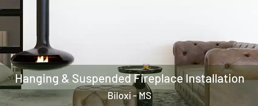  Hanging & Suspended Fireplace Installation Biloxi - MS
