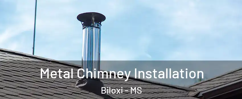  Metal Chimney Installation Biloxi - MS