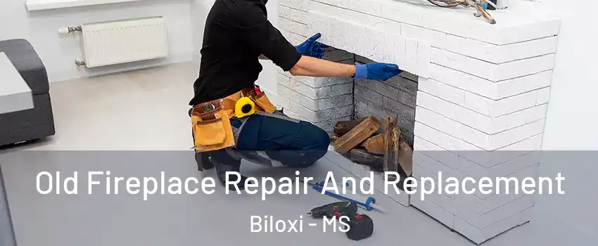  Old Fireplace Repair And Replacement Biloxi - MS