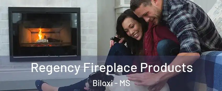  Regency Fireplace Products Biloxi - MS