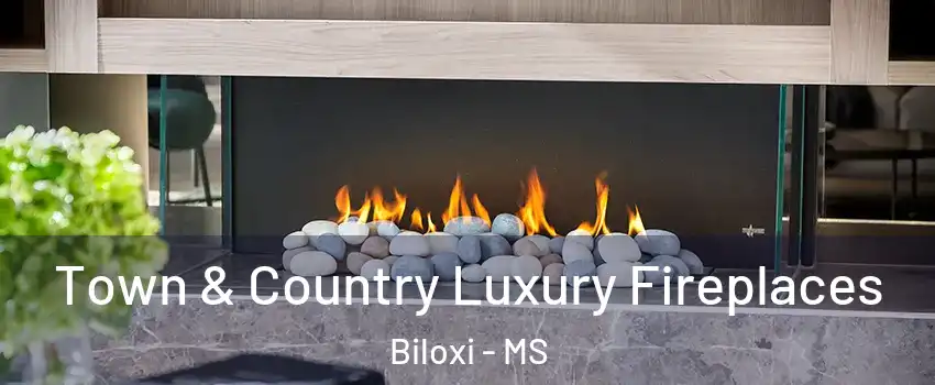  Town & Country Luxury Fireplaces Biloxi - MS