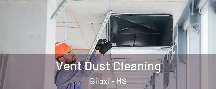  Vent Dust Cleaning Biloxi - MS