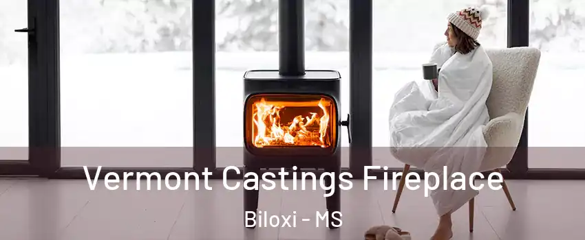  Vermont Castings Fireplace Biloxi - MS