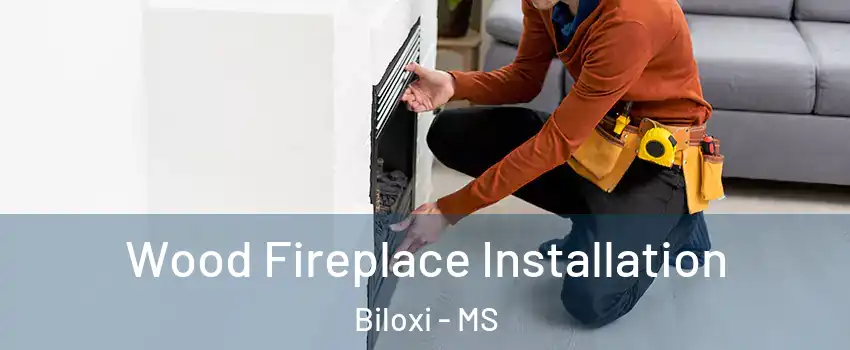  Wood Fireplace Installation Biloxi - MS